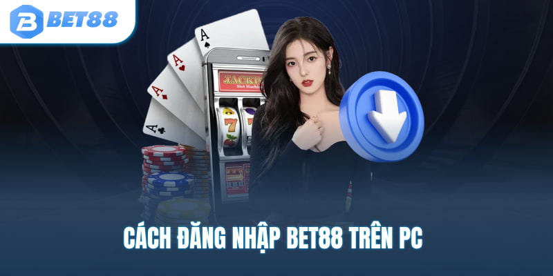 đăng nhập bet88 PC