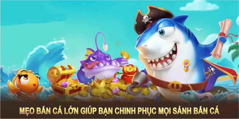 chinh phục mọi sảnh game bắn cá