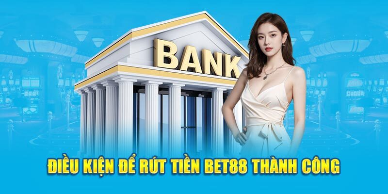 điều kiện rút tiền bet88